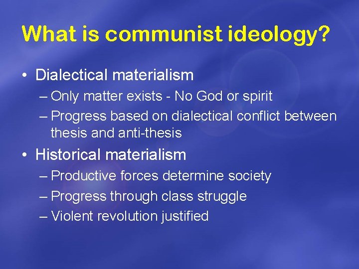 What is communist ideology? • Dialectical materialism – Only matter exists - No God