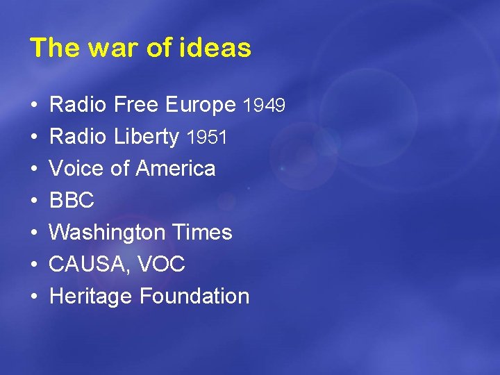 The war of ideas • • Radio Free Europe 1949 Radio Liberty 1951 Voice