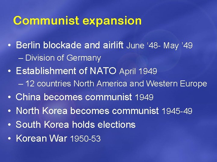 Communist expansion • Berlin blockade and airlift June ‘ 48 - May ’ 49