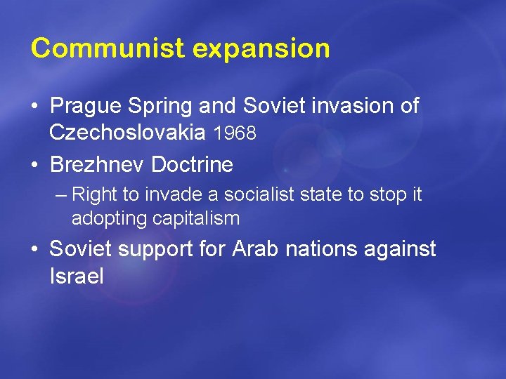 Communist expansion • Prague Spring and Soviet invasion of Czechoslovakia 1968 • Brezhnev Doctrine