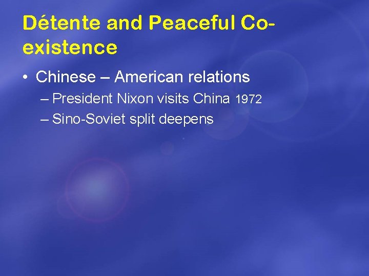 Détente and Peaceful Coexistence • Chinese – American relations – President Nixon visits China