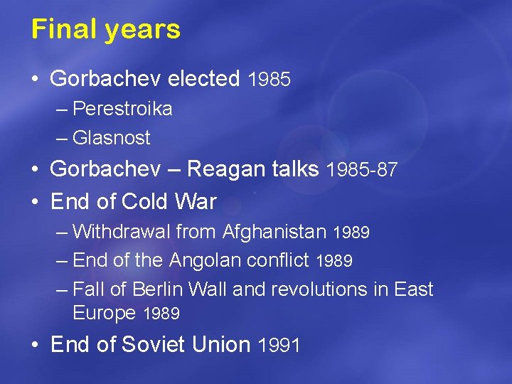 Final years • Gorbachev elected 1985 – Perestroika – Glasnost • Gorbachev – Reagan