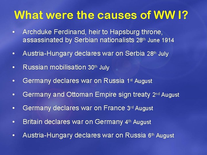 What were the causes of WW I? • Archduke Ferdinand, heir to Hapsburg throne,