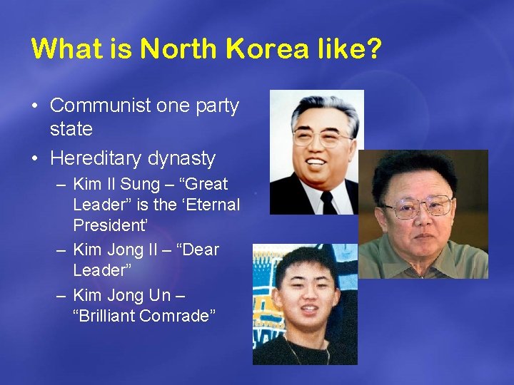 What is North Korea like? • Communist one party state • Hereditary dynasty –