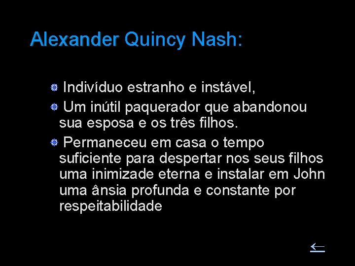 Alexander Quincy Nash: Alexander Indivíduo estranho e instável, Um inútil paquerador que abandonou sua