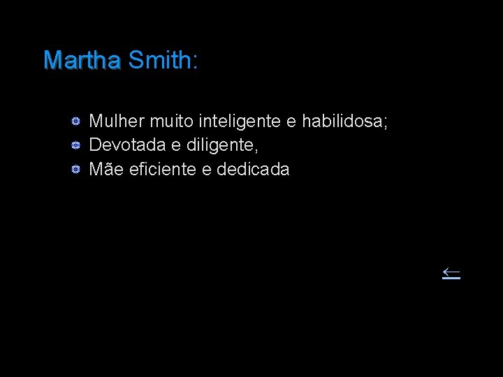 Martha Smith: Martha Mulher muito inteligente e habilidosa; Devotada e diligente, Mãe eficiente e