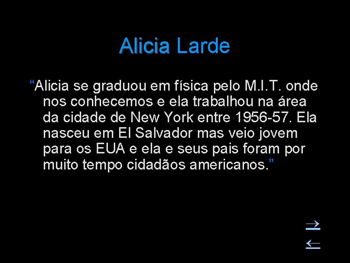 Alicia Larde Alicia “Alicia se graduou em física pelo M. I. T. onde nos