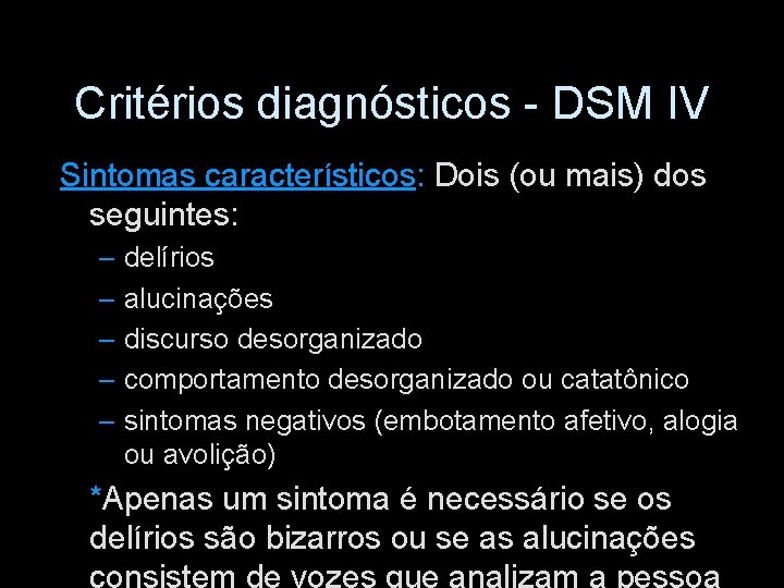 Critérios diagnósticos - DSM IV Sintomas característicos: Dois (ou mais) dos seguintes: – delírios