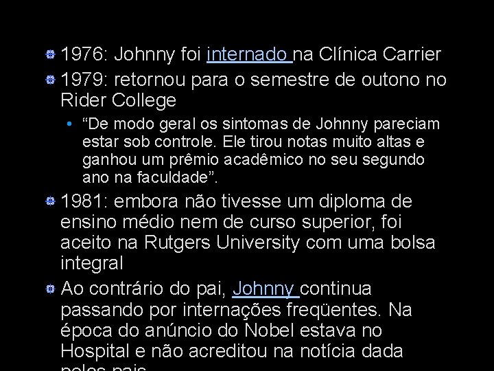 1976: Johnny foi internado na Clínica Carrier 1979: retornou para o semestre de outono