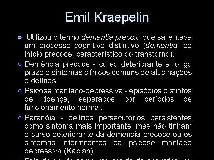 Emil Kraepelin Utilizou o termo dementia precox, que salientava um processo cognitivo distintivo (dementia,