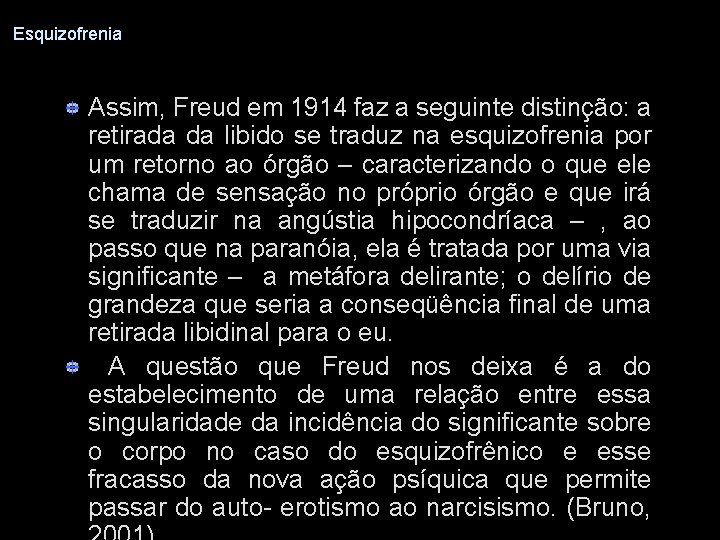 Esquizofrenia Assim, Freud em 1914 faz a seguinte distinção: a retirada da libido se