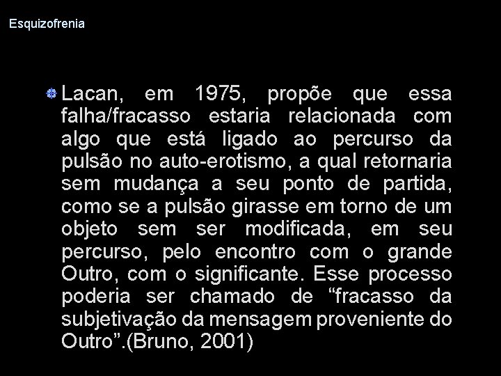 Esquizofrenia Lacan, em 1975, propõe que essa falha/fracasso estaria relacionada com algo que está