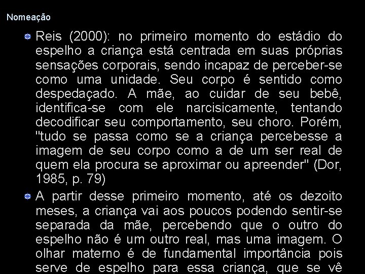 Nomeação Reis (2000): no primeiro momento do estádio do espelho a criança está centrada