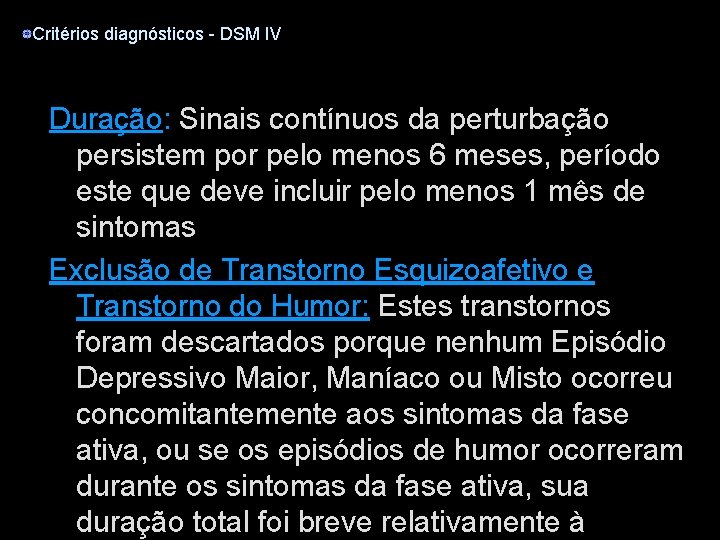 Critérios diagnósticos - DSM IV Duração: Sinais contínuos da perturbação persistem por pelo menos