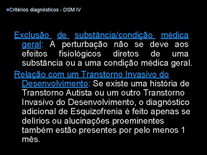 Critérios diagnósticos - DSM IV Exclusão de substância/condição médica geral: A perturbação não se