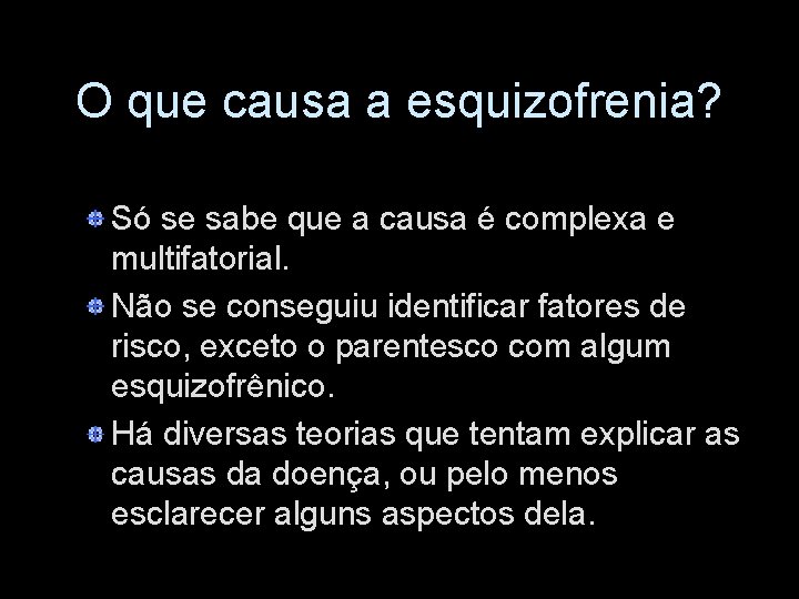 O que causa a esquizofrenia? Só se sabe que a causa é complexa e