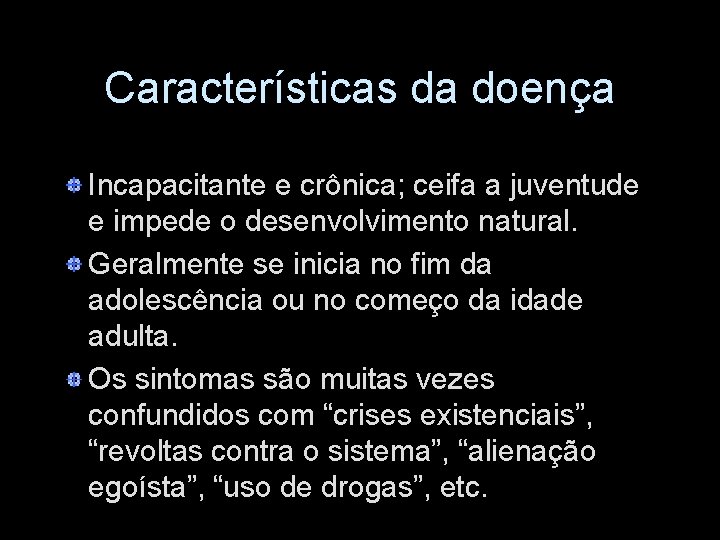 Características da doença Incapacitante e crônica; ceifa a juventude e impede o desenvolvimento natural.
