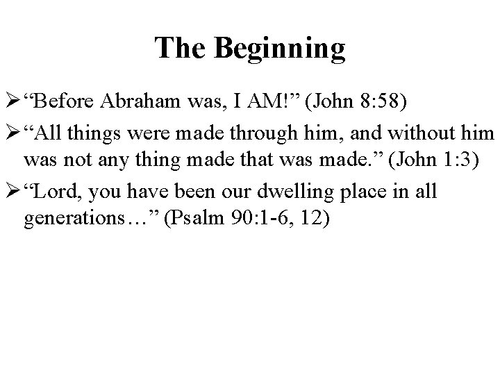 The Beginning Ø “Before Abraham was, I AM!” (John 8: 58) Ø “All things