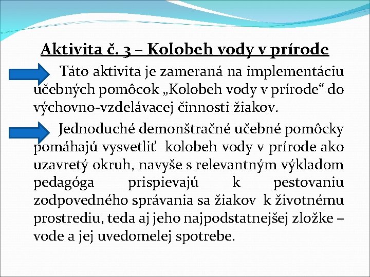 Aktivita č. 3 – Kolobeh vody v prírode Táto aktivita je zameraná na implementáciu