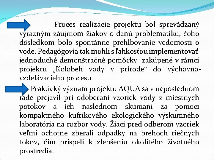 Proces realizácie projektu bol sprevádzaný výrazným záujmom žiakov o danú problematiku, čoho dôsledkom bolo