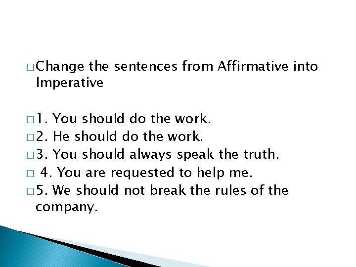 � Change the sentences from Affirmative into Imperative � 1. You should do the