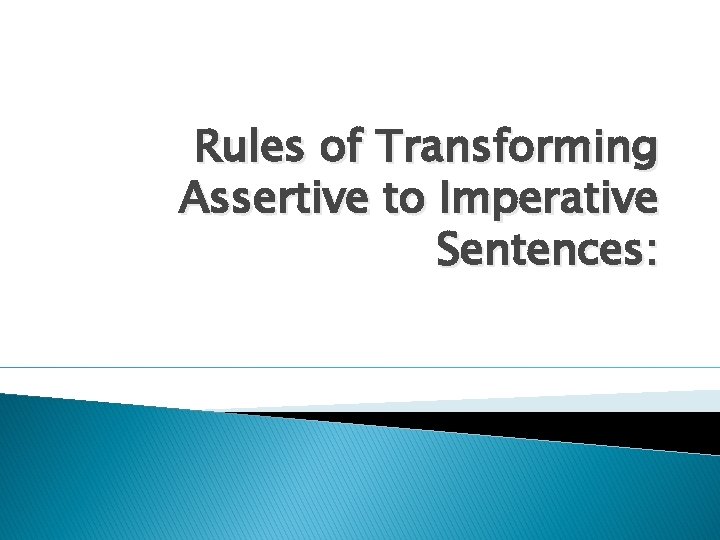 Rules of Transforming Assertive to Imperative Sentences: 