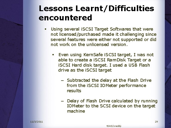 Lessons Learnt/Difficulties encountered § Using several i. SCSI Target Softwares that were not licensed/purchased