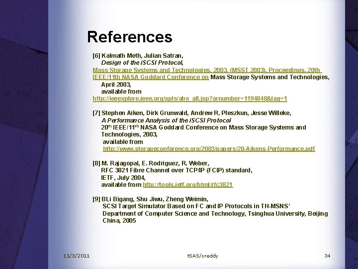 References [6] Kalmath Meth, Julian Satran, Design of the i. SCSI Protocol, Mass Storage