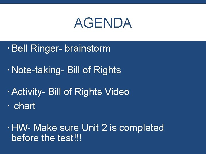 AGENDA Bell Ringer- brainstorm Note-taking- Bill of Rights Activity- Bill of Rights Video chart