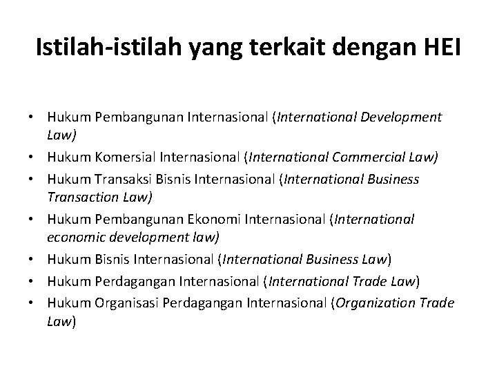 Istilah-istilah yang terkait dengan HEI • Hukum Pembangunan Internasional (International Development Law) • Hukum