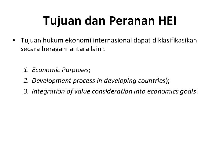 Tujuan dan Peranan HEI • Tujuan hukum ekonomi internasional dapat diklasifikasikan secara beragam antara