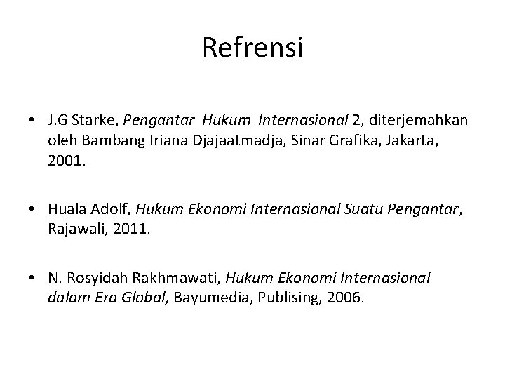 Refrensi • J. G Starke, Pengantar Hukum Internasional 2, diterjemahkan oleh Bambang Iriana Djajaatmadja,