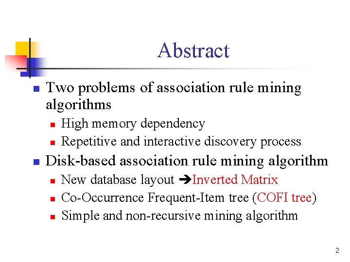 Abstract n Two problems of association rule mining algorithms n n n High memory