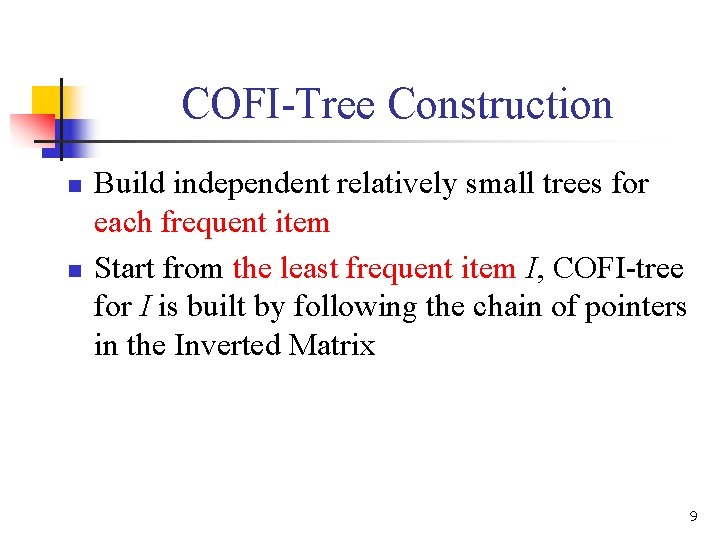 COFI-Tree Construction n n Build independent relatively small trees for each frequent item Start