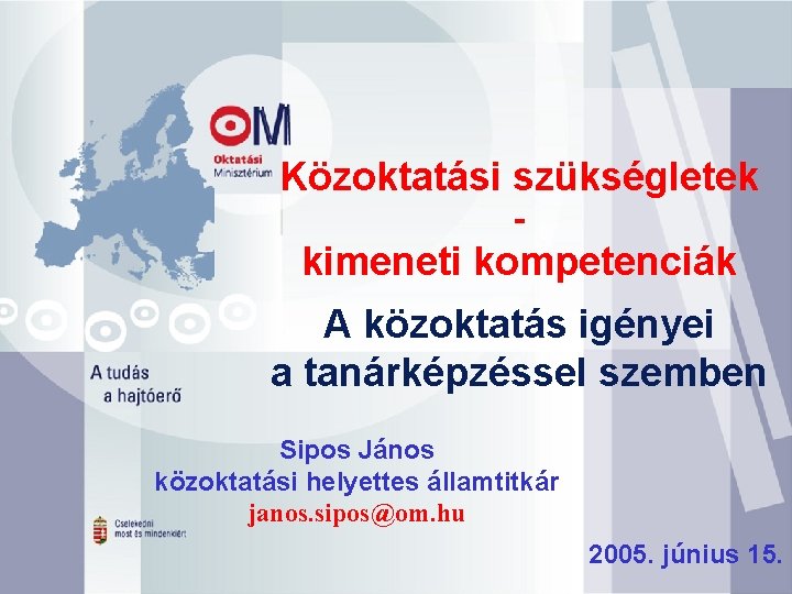 Közoktatási szükségletek - kimeneti kompetenciák A közoktatás igényei a tanárképzéssel szemben Sipos János közoktatási