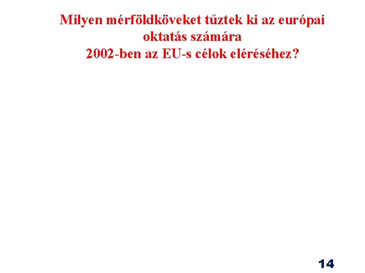 Milyen mérföldköveket tűztek ki az európai oktatás számára 2002 -ben az EU-s célok eléréséhez? Milyen mérföldköveket tűztek ki az európai oktatás számára 2002 -ben az EU-s célok eléréséhez?