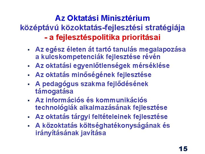 Az Oktatási Minisztérium középtávú közoktatás-fejlesztési stratégiája - a fejlesztéspolitika prioritásai § § § § Az Oktatási Minisztérium középtávú közoktatás-fejlesztési stratégiája - a fejlesztéspolitika prioritásai § § § §