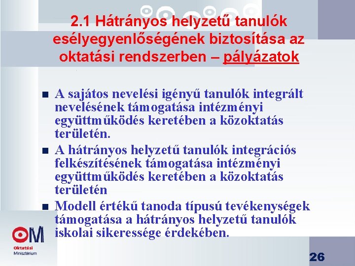 2. 1 Hátrányos helyzetű tanulók esélyegyenlőségének biztosítása az oktatási rendszerben – pályázatok n n 2. 1 Hátrányos helyzetű tanulók esélyegyenlőségének biztosítása az oktatási rendszerben – pályázatok n n