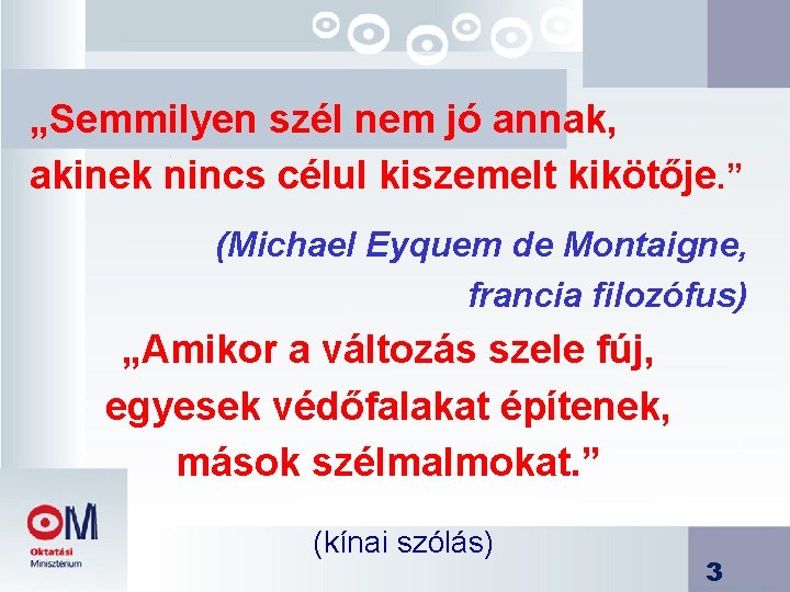  „Semmilyen szél nem jó annak, akinek nincs célul kiszemelt kikötője. ” (Michael Eyquem