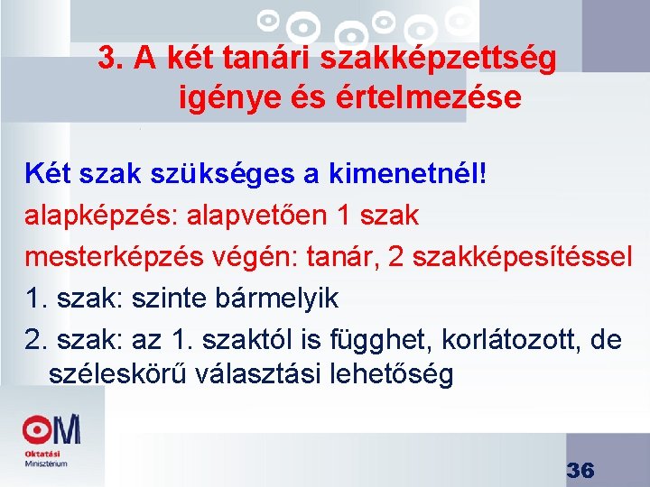 3. A két tanári szakképzettség igénye és értelmezése Két szak szükséges a kimenetnél! alapképzés: