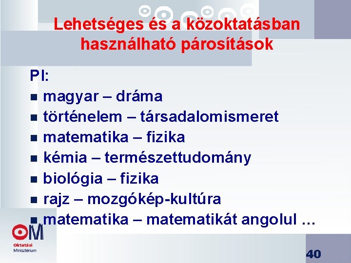 Lehetséges és a közoktatásban használható párosítások Pl: n magyar – dráma n történelem –