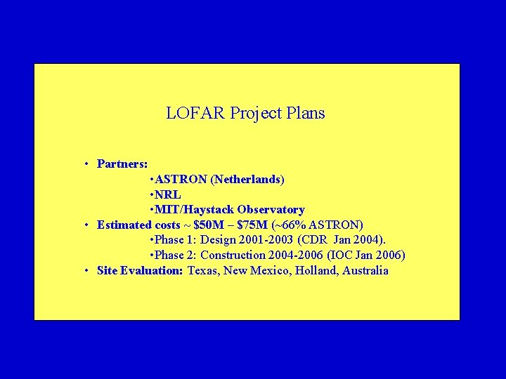 LOFAR Project Plans • Partners: • ASTRON (Netherlands) • NRL • MIT/Haystack Observatory •