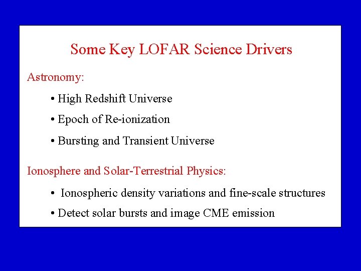 Some Key LOFAR Science Drivers Astronomy: • High Redshift Universe • Epoch of Re-ionization