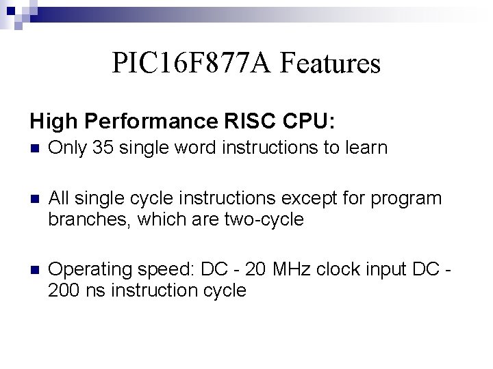 PIC 16 F 877 A Features High Performance RISC CPU: n Only 35 single