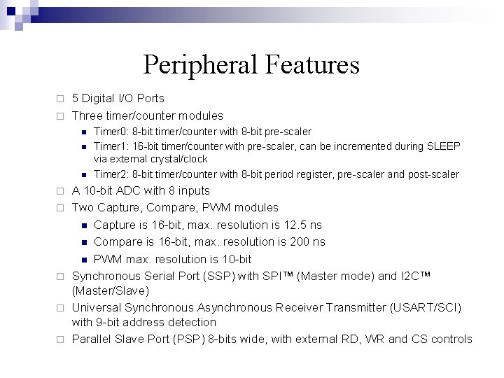 Peripheral Features 5 Digital I/O Ports ¨ Three timer/counter modules ¨ n n n