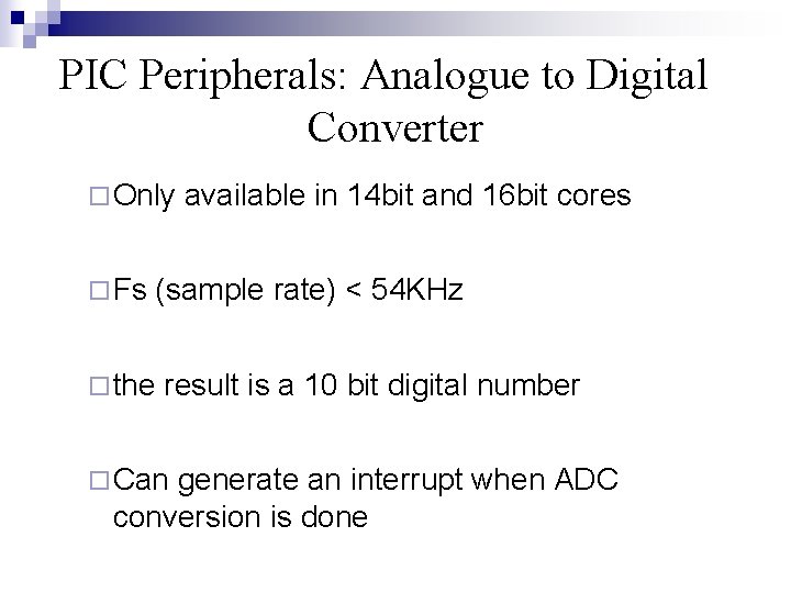 PIC Peripherals: Analogue to Digital Converter ¨ Only ¨ Fs available in 14 bit