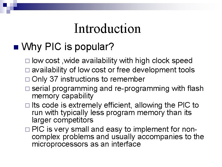 Introduction n Why PIC is popular? ¨ low cost , wide availability with high