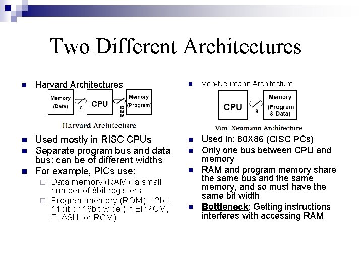 Two Different Architectures n Harvard Architectures n Von-Neumann Architecture n Used mostly in RISC