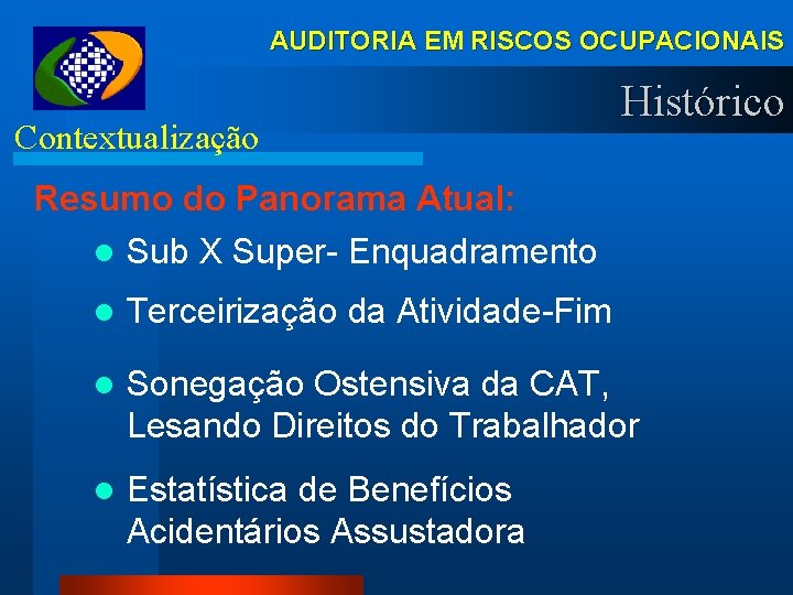 AUDITORIA EM RISCOS OCUPACIONAIS Contextualização Histórico Resumo do Panorama Atual: l Sub X Super-