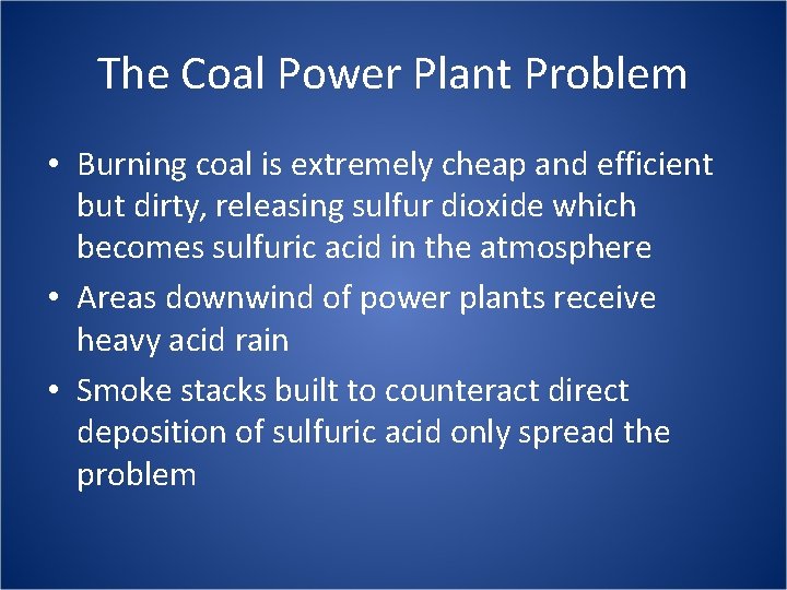 The Coal Power Plant Problem • Burning coal is extremely cheap and efficient but